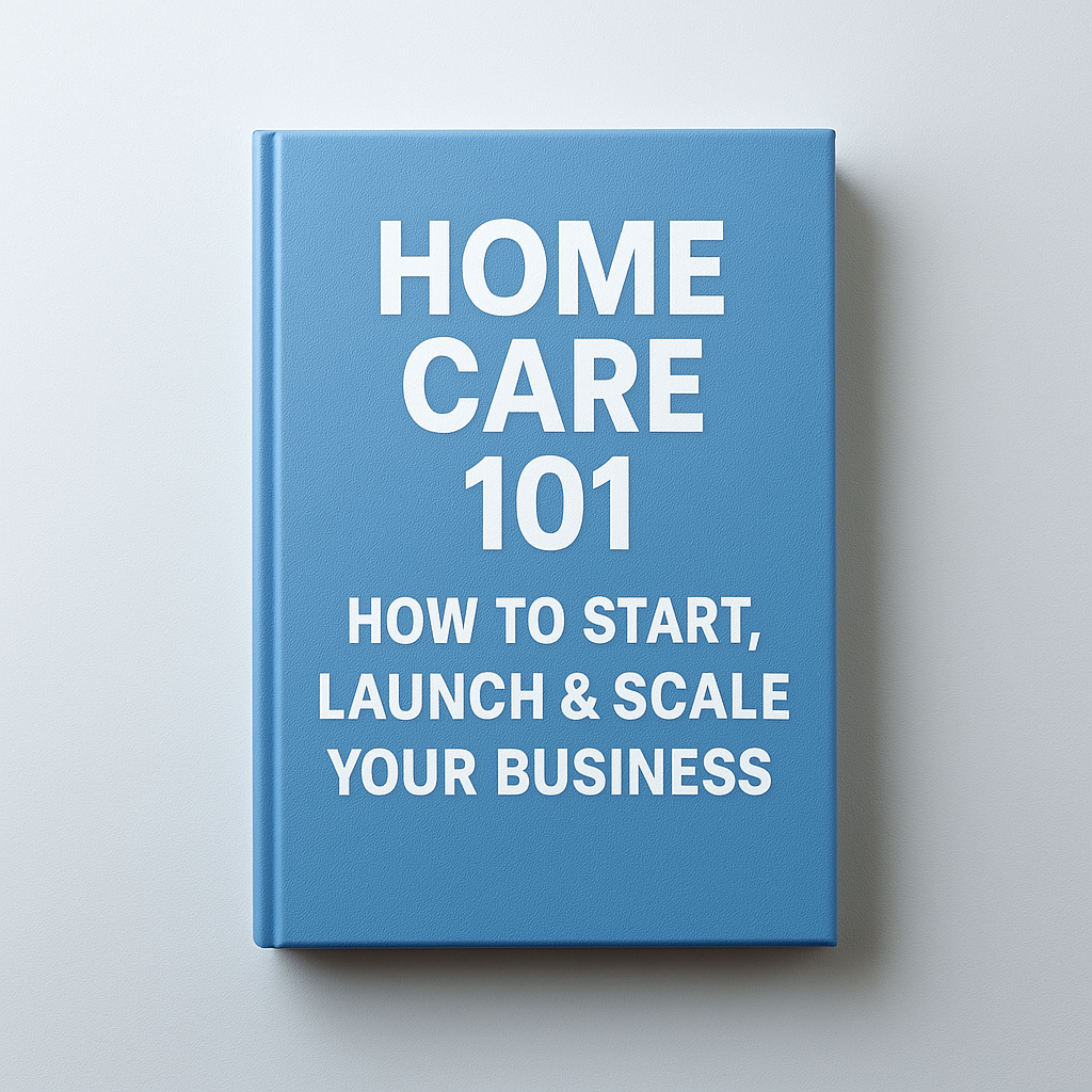 Home Care 101: How To Start, Launch & Scale Your Business